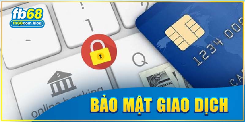 Bảo mật giao dịch tuyệt đối tại FB68