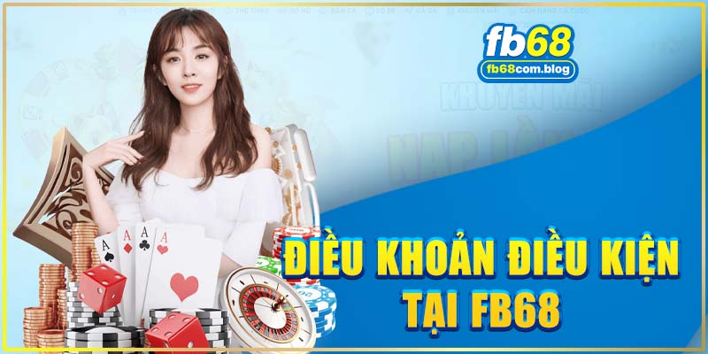 Tổng quan về điều khoản điều kiện FB68 