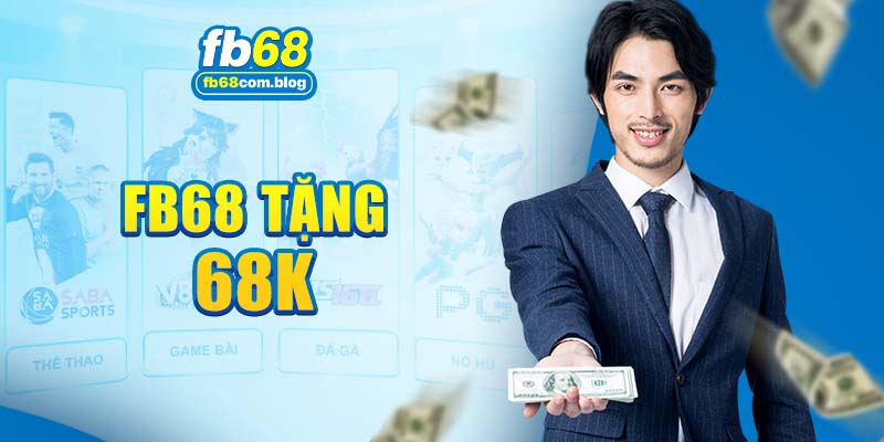 Nhận ngay khuyến mãi FB68 tặng 68k hấp dẫn