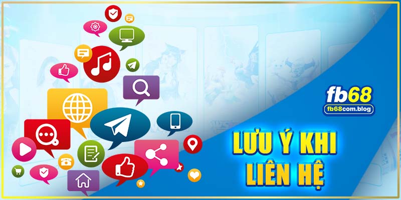 Note lại những lưu ý khi liên lạc với bộ phận FB68