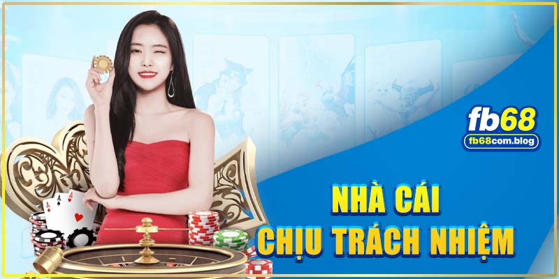 Những trường hợp nhà cái đứng ra chịu trách nhiệm với khách hàng