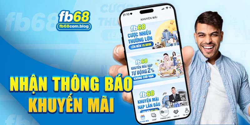 Nhận thông báo khuyến mãi FB68 tại hệ thống