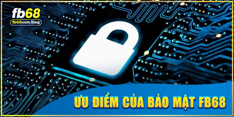 Ưu điểm của chính sách bảo mật của FB68